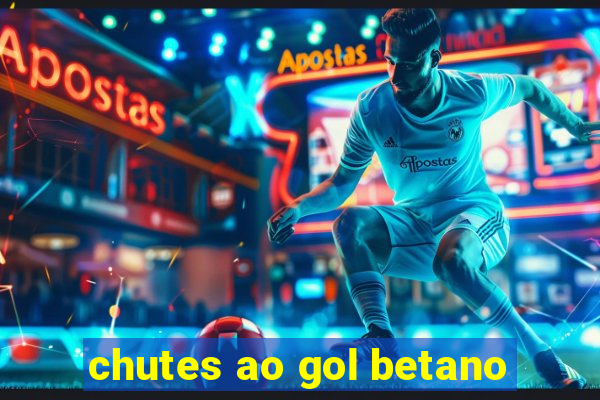 chutes ao gol betano